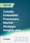 Canada Embedded Processors Market - Strategic Insights and Forecasts (2026-2031) - Product Image