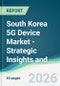 South Korea 5G Device Market - Strategic Insights and Forecasts (2026-2031) - Product Image