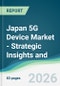 Japan 5G Device Market - Strategic Insights and Forecasts (2026-2031) - Product Image