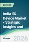 India 5G Device Market - Strategic Insights and Forecasts (2026-2031) - Product Image