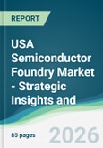 USA Semiconductor Foundry Market - Strategic Insights and Forecasts (2026-2031)- Product Image
