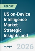 US on-Device Intelligence Market - Strategic Insights and Forecasts (2026-2031)- Product Image