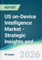US on-Device Intelligence Market - Strategic Insights and Forecasts (2026-2031) - Product Thumbnail Image