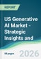 US Generative AI Market - Strategic Insights and Forecasts (2026-2031) - Product Thumbnail Image