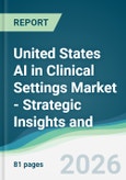 United States AI in Clinical Settings Market - Strategic Insights and Forecasts (2026-2031)- Product Image