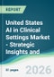 United States AI in Clinical Settings Market - Strategic Insights and Forecasts (2026-2031) - Product Thumbnail Image