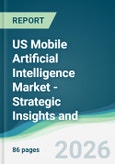 US Mobile Artificial Intelligence Market - Strategic Insights and Forecasts (2026-2031)- Product Image