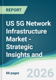 US 5G Network Infrastructure Market - Strategic Insights and Forecasts (2026-2031)- Product Image