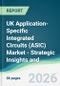 UK Application-Specific Integrated Circuits (ASIC) Market - Strategic Insights and Forecasts (2026-2031) - Product Image