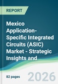 Mexico Application-Specific Integrated Circuits (ASIC) Market - Strategic Insights and Forecasts (2026-2031)- Product Image