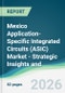Mexico Application-Specific Integrated Circuits (ASIC) Market - Strategic Insights and Forecasts (2026-2031) - Product Image