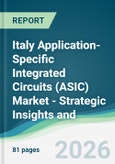 Italy Application-Specific Integrated Circuits (ASIC) Market - Strategic Insights and Forecasts (2026-2031)- Product Image