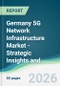 Germany 5G Network Infrastructure Market - Strategic Insights and Forecasts (2026-2031) - Product Image