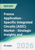 France Application-Specific Integrated Circuits (ASIC) Market - Strategic Insights and Forecasts (2026-2031)- Product Image