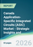 Canada Application-Specific Integrated Circuits (ASIC) Market - Strategic Insights and Forecasts (2026-2031)- Product Image