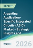 Argentina Application-Specific Integrated Circuits (ASIC) Market - Strategic Insights and Forecasts (2026-2031)- Product Image