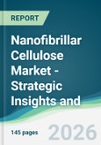 Nanofibrillar Cellulose Market - Strategic Insights and Forecasts (2026-2031)- Product Image