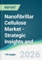 Nanofibrillar Cellulose Market - Strategic Insights and Forecasts (2026-2031) - Product Thumbnail Image