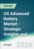 US Advanced Battery Market - Strategic Insights and Forecasts (2026-2031)- Product Image