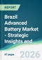 Brazil Advanced Battery Market - Strategic Insights and Forecasts (2026-2031) - Product Image