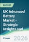 UK Advanced Battery Market - Strategic Insights and Forecasts (2026-2031) - Product Image