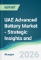 UAE Advanced Battery Market - Strategic Insights and Forecasts (2026-2031) - Product Image