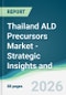 Thailand ALD Precursors Market - Strategic Insights and Forecasts (2026-2031) - Product Image