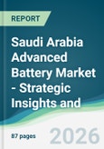 Saudi Arabia Advanced Battery Market - Strategic Insights and Forecasts (2026-2031)- Product Image