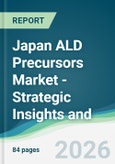 Japan ALD Precursors Market - Strategic Insights and Forecasts (2026-2031)- Product Image