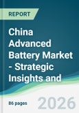 China Advanced Battery Market - Strategic Insights and Forecasts (2026-2031)- Product Image