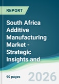 South Africa Additive Manufacturing Market - Strategic Insights and Forecasts (2026-2031)- Product Image