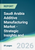 Saudi Arabia Additive Manufacturing Market - Strategic Insights and Forecasts (2026-2031)- Product Image