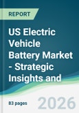 US Electric Vehicle Battery Market - Strategic Insights and Forecasts (2026-2031)- Product Image
