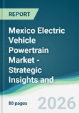 Mexico Electric Vehicle Powertrain Market - Strategic Insights and Forecasts (2026-2031)- Product Image