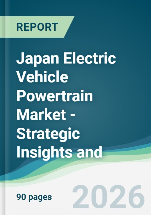 Japan Electric Vehicle Powertrain Market - Strategic Insights and ...