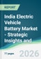 India Electric Vehicle Battery Market - Strategic Insights and Forecasts (2026-2031) - Product Thumbnail Image
