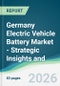 Germany Electric Vehicle Battery Market - Strategic Insights and Forecasts (2026-2031) - Product Thumbnail Image