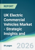 UK Electric Commercial Vehicles Market - Strategic Insights and Forecasts (2026-2031)- Product Image