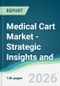 Medical Cart Market - Strategic Insights and Forecasts (2026-2031) - Product Thumbnail Image