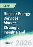 Nuclear Energy Services Market - Strategic Insights and Forecasts (2026-2031)- Product Image