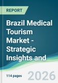 Brazil Medical Tourism Market - Strategic Insights and Forecasts (2026-2031)- Product Image