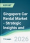Singapore Car Rental Market - Strategic Insights and Forecasts (2026-2031) - Product Thumbnail Image