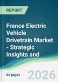 France Electric Vehicle Drivetrain Market - Strategic Insights and Forecasts (2026-2031)- Product Image