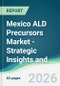 Mexico ALD Precursors Market - Strategic Insights and Forecasts (2026-2031) - Product Image