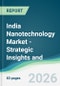 India Nanotechnology Market - Strategic Insights and Forecasts (2026-2031) - Product Image