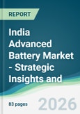India Advanced Battery Market - Strategic Insights and Forecasts (2026-2031)- Product Image