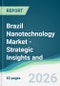 Brazil Nanotechnology Market - Strategic Insights and Forecasts (2026-2031) - Product Thumbnail Image