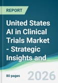 United States AI in Clinical Trials Market - Strategic Insights and Forecasts (2026-2031)- Product Image