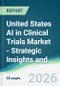United States AI in Clinical Trials Market - Strategic Insights and Forecasts (2026-2031) - Product Image