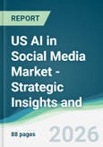 US AI in Social Media Market - Strategic Insights and Forecasts (2026-2031)- Product Image